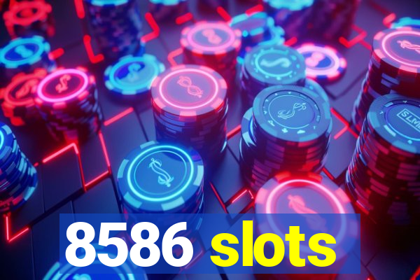 8586 slots